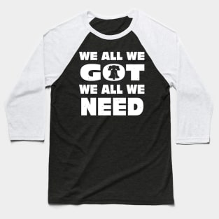 The We All We Got Baseball T-Shirt